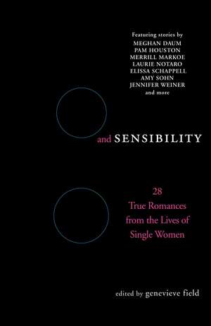 Sex and Sensibility: 28 True Romances from the Lives of Single Women de Genevieve Field