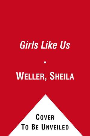 Girls Like Us: Carole King, Joni Mitchell, Carly Simon -- And the Journey of a Generation de Sheila Weller