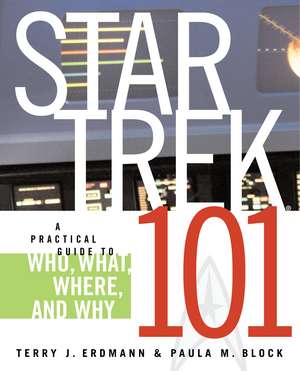 Star Trek 101: A Practical Guide to Who, What, Where, and Why de Terry J. Erdmann