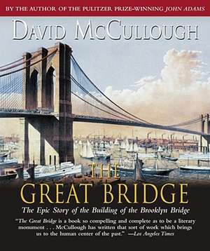 The Great Bridge: The Epic Story of the Building of the Brooklyn Bridge de David McCullough