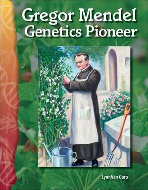 Gregor Mendel: Genetics Pioneer de Lynn Van Gorp