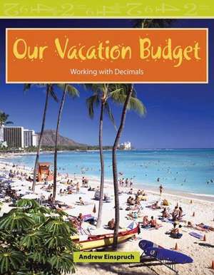 Our Vacation Budget: Working with Decimals de Andrew Einspruch