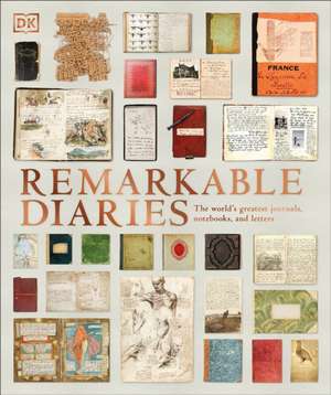 Remarkable Diaries: The World's Greatest Diaries, Journals, Notebooks, & Letters de Dk