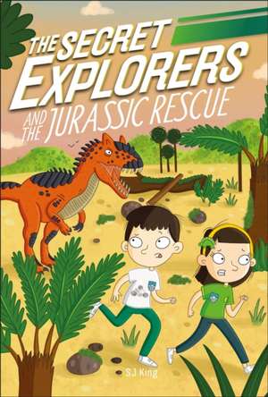 The Secret Explorers and the Jurassic Rescue de Sj King