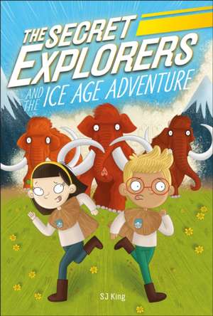 The Secret Explorers and the Ice Age Adventure de Sj King