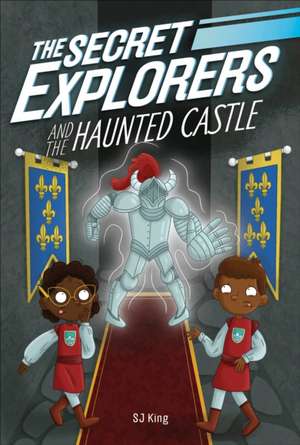 The Secret Explorers and the Haunted Castle de Sj King