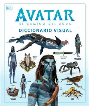 Avatar: El Camino del Agua. Diccionario Visual (Avatar the Way of Water the Visual Dictionary) de Dk