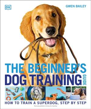 The Beginner's Dog Training Guide de Gwen Bailey