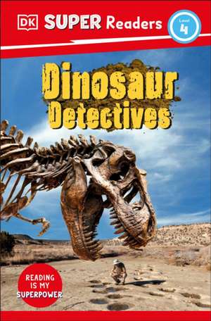 DK Super Readers Level 4: Dinosaur Detectives de Dk