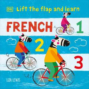 Lift the Flap and Learn: French 1,2,3 de Liza Lewis