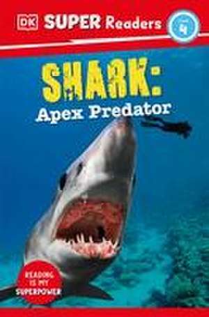 DK Super Readers Level 4 Shark: Apex Predator de Dk