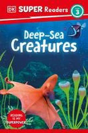 DK Super Readers Level 3 Deep-Sea Creatures de Dk