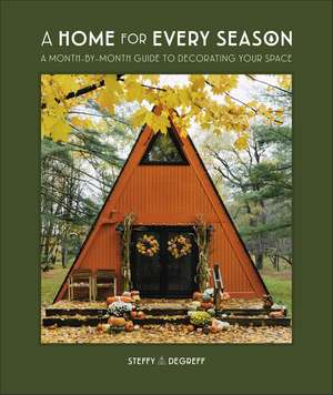 A Home for Every Season: A Month-by-Month Guide to Decorating Your Space de Author Steffy Degreff