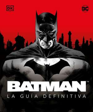 Batman. La Guía Definitiva (the Ultimate Guide) de Matthew K Manning