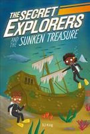 The Secret Explorers and the Sunken Treasure de Sj King