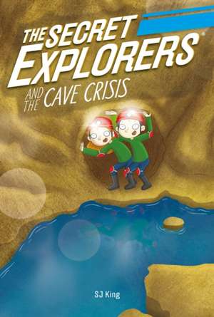 The Secret Explorers and the Cave Crisis de Sj King