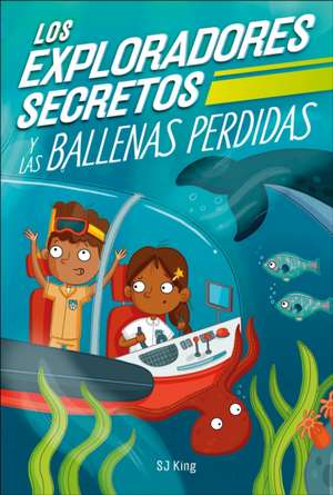 Los Exploradores Secretos Y Las Ballenas Perdidas (Secret Explorers Lost Whales) de Sj King