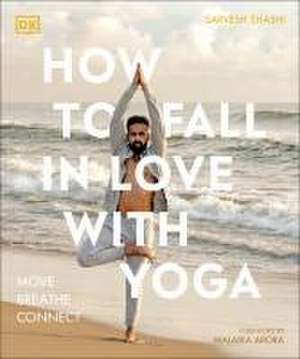 How to Fall in Love with Yoga de Sarvesh Shashi