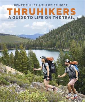 Thruhikers: A Guide to Life on the Trail de Authors Renee Miller