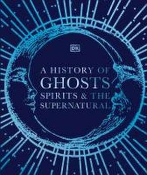 A History of Ghosts, Spirits and the Supernatural de Dk