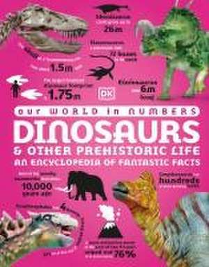 Our World in Numbers Dinosaurs & Other Prehistoric Life de Dk