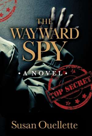 The Wayward Spy de Susan Ouellette