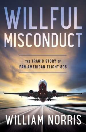 Willful Misconduct: The Tragic Story of Pan American Flight 806 de William Norris