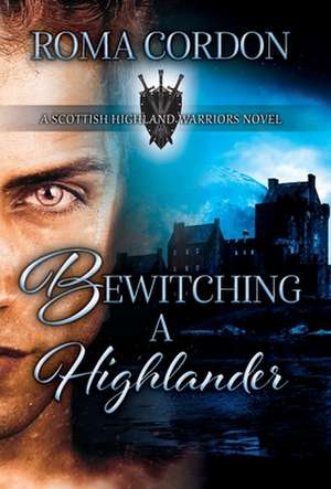 Bewitching a Highlander de Roma Cordon