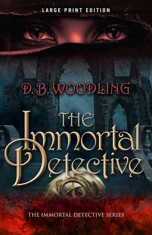 The Immortal Detective de D. B. Woodling