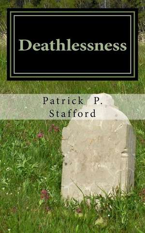 Deathlessness: 60 Poems of Temporal Death & Everlasting Life de Patrick P. Stafford