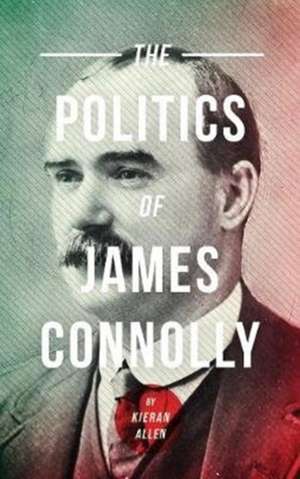 Politics of James Connolly de Kieran Allen