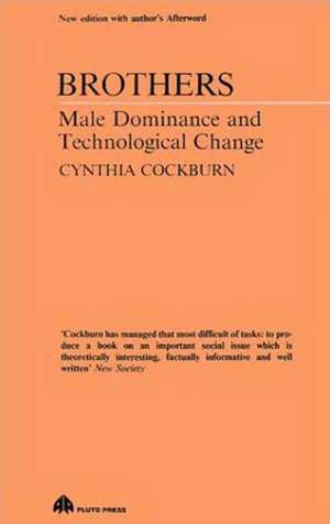 Brothers – Male Dominance and Technological Change de Cynthia Cockburn