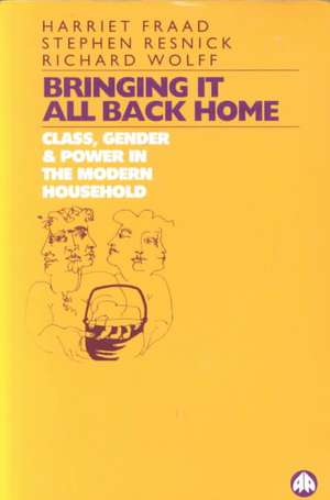 Bringing It All Back Home – Class, Gender and Power in the Modern Household de Harriet Fraad