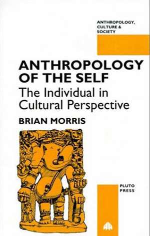 Anthropology of the Self: The Individual in Cultural Perspective de Brian Morris