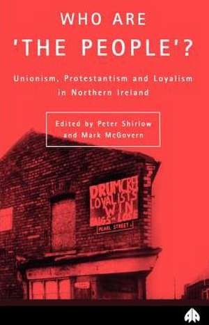 Who Are 'The People'?: Unionism, Protestantism & Loyalism in Northern Ireland de Peter Shirlow