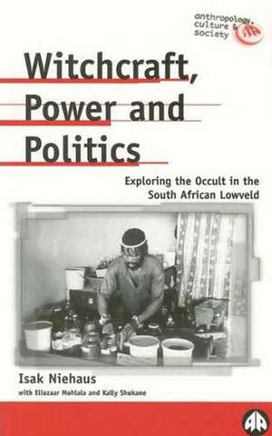 Witchcraft, Power and Politics: Exploring the Occult in the South African Lowveld de Isak Niehaus