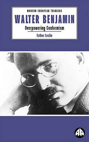 Walter Benjamin: Overpowering Conformism de Esther Leslie