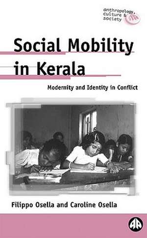 Social Mobility in Kerala: Modernity and Identity in Conflict de Filippo Osella