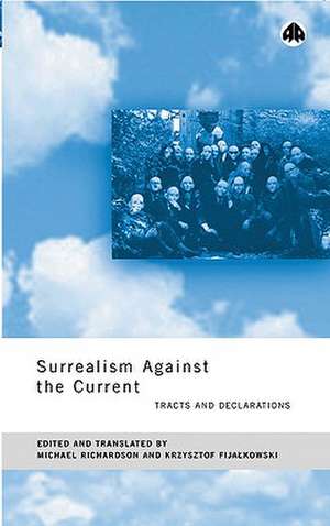 Surrealism Against the Current: Tracts and Declarations de Michael Richardson