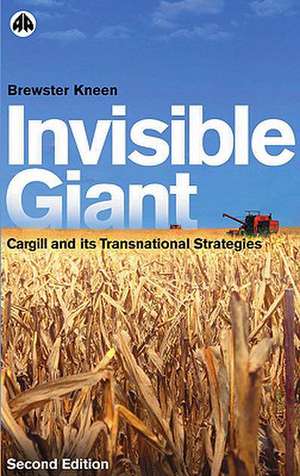 Invisible Giant: Cargill and Its Transnational Strategies de Brewster Kneen