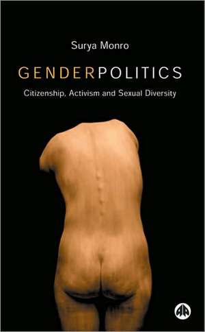 Gender Politics: Citizenship, Activism and Sexual Diversity de Surya Monro