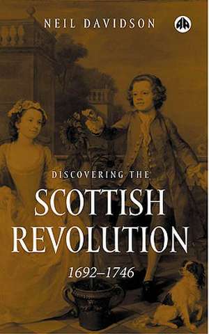 Discovering the Scottish Revolution 1692-1746 de Neil Davidson