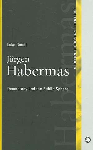 Jurgen Habermas: Democracy and the Public Sphere de Luke Goode