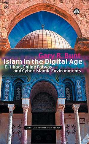 Islam in the Digital Age: E-Jihad, Online Fatwas and Cyber Islamic Environments de Gary R. Bunt