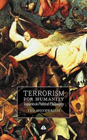 Terrorism for Humanity: Inquiries in Political Philosophy de Ted Honderich