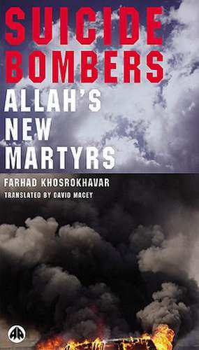 Suicide Bombers: Allah's New Martyrs de Farhad Khosrokhavar