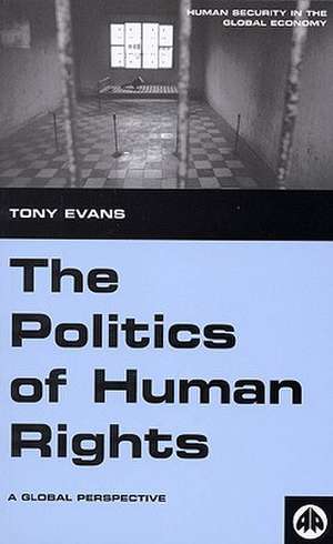 The Politics of Human Rights: A Global Perspective de Tony Evans