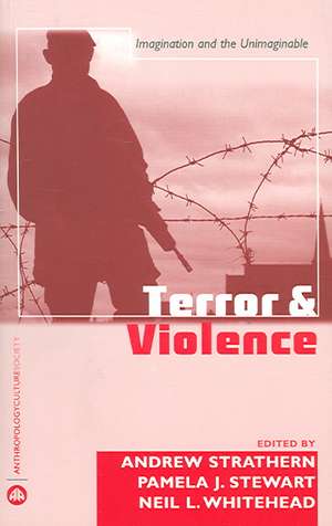 Terror and Violence: Imagination and the Unimaginable de Pamela J. Stewart