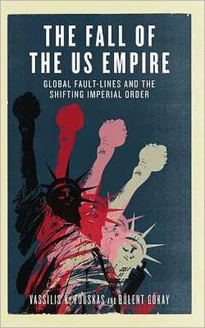 The Fall of the US Empire: Global Fault-Lines and the Shifting Imperial Order de Vassilis K. Fouskas