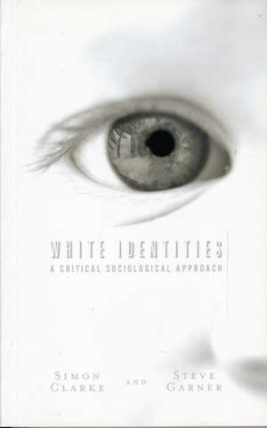 White Identities: A Critical Sociological Approach de Steve Garner